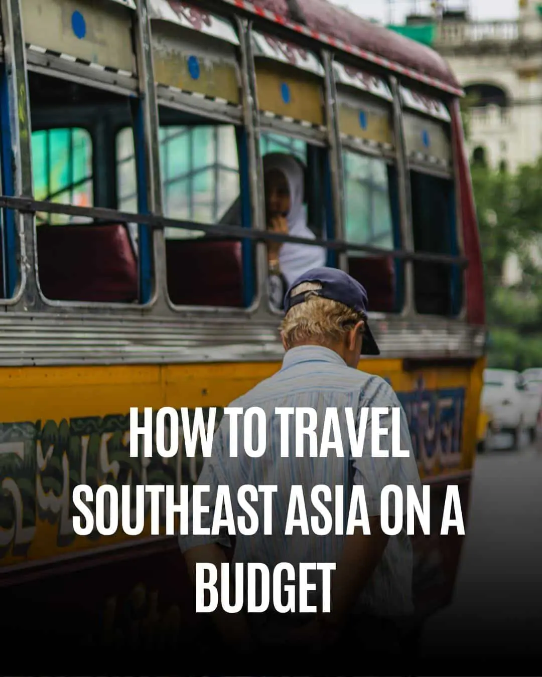 The Ultimate Southeast Asia Travel Guide: A First-Hand Itinerary for Backpackers