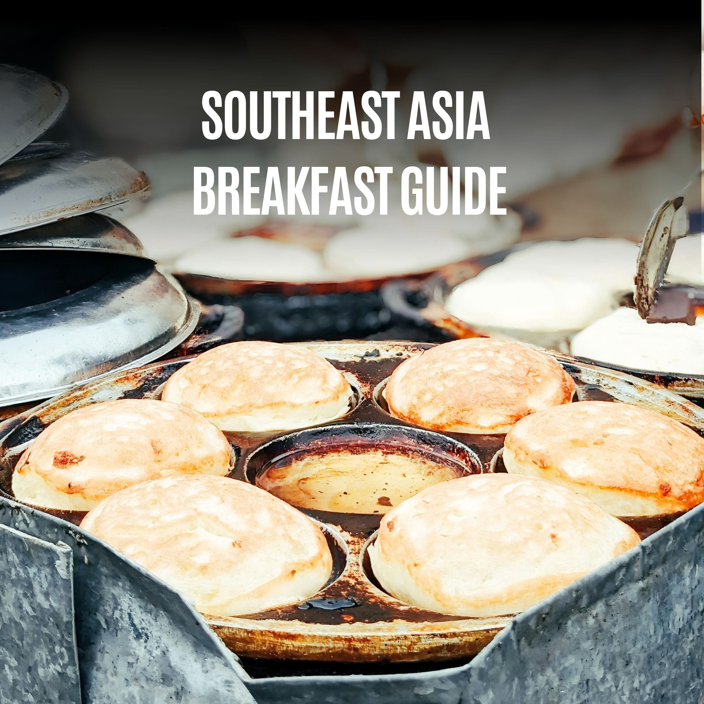 Southeast Asia Breakfast Guide: 15 Dishes + Map & Tips