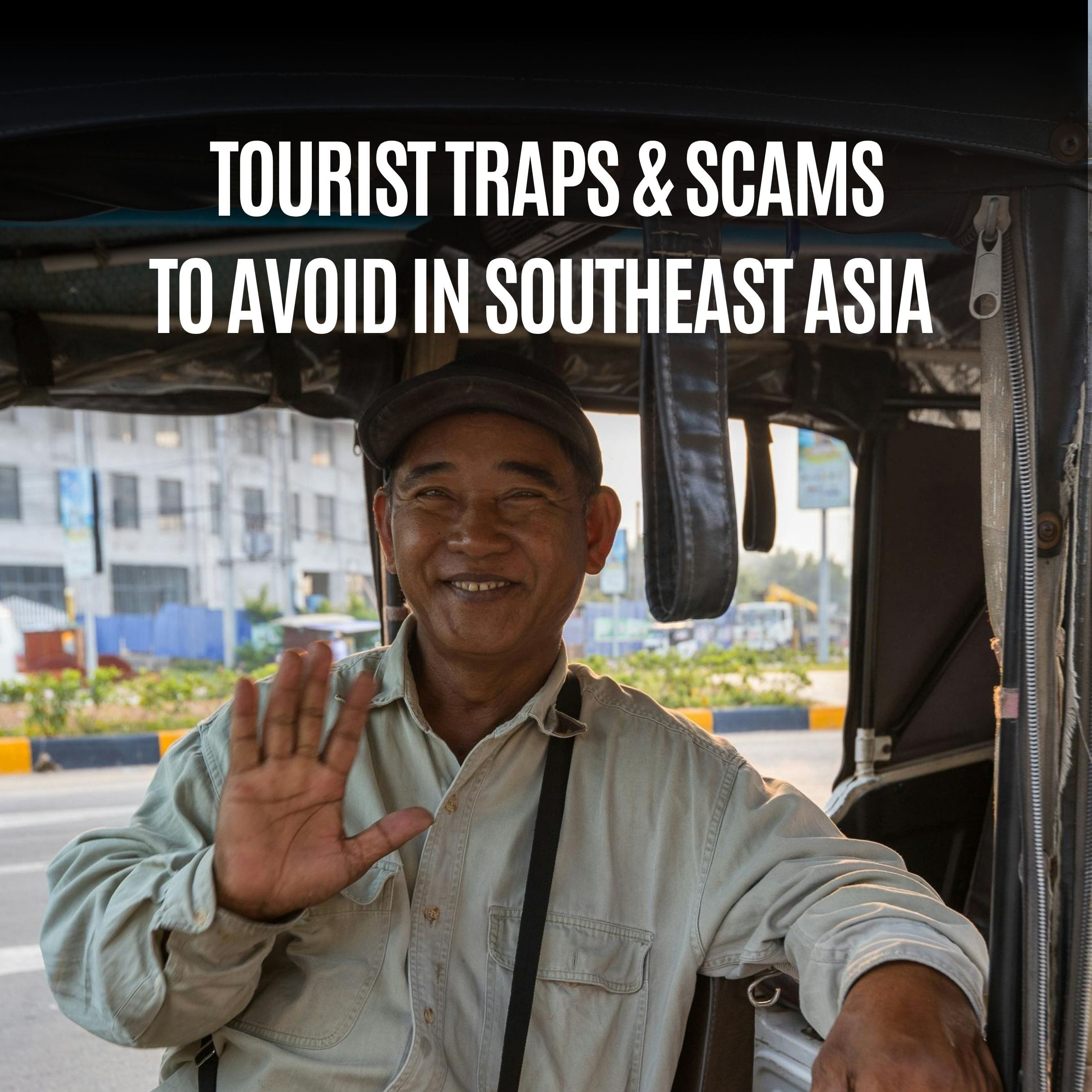 Avoid Tourist Traps & Scams in Southeast Asia (2025 Guide)